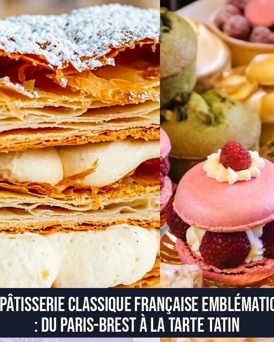 La pâtisserie classique française emblématique : du Paris-Brest à la Tarte Tatin