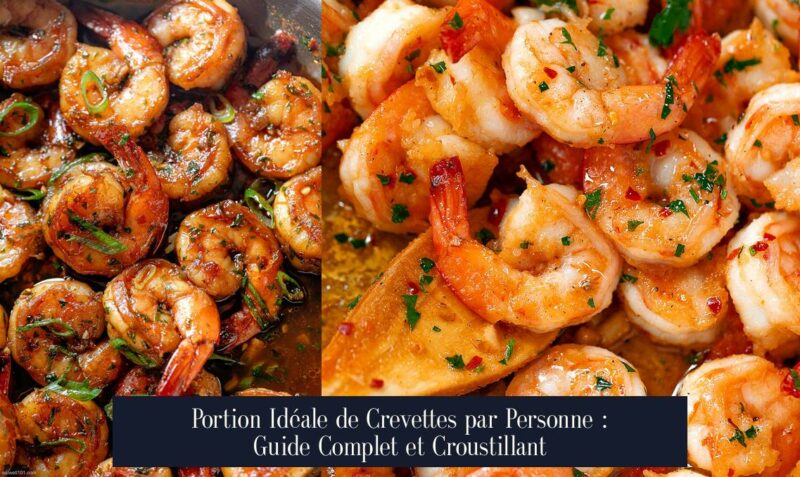 Portion Idéale de Crevettes par Personne : Guide Complet et Croustillant