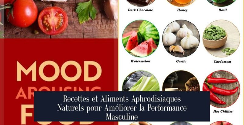 Recettes et Aliments Aphrodisiaques Naturels pour Améliorer la Performance Masculine