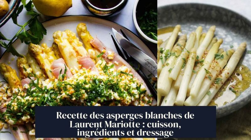 Recette des asperges blanches de Laurent Mariotte : cuisson, ingrédients et dressage
