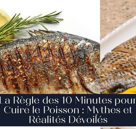 La Règle des 10 Minutes pour Cuire le Poisson : Mythes et Réalités Dévoilés