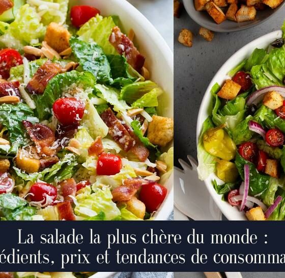 La salade la plus chère du monde : ingrédients, prix et tendances de consommation