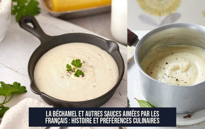 La Béchamel et autres sauces aimées par les Français : Histoire et préférences culinaires