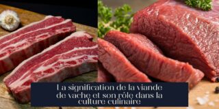 La signification de la viande de vache et son rôle dans la culture culinaire