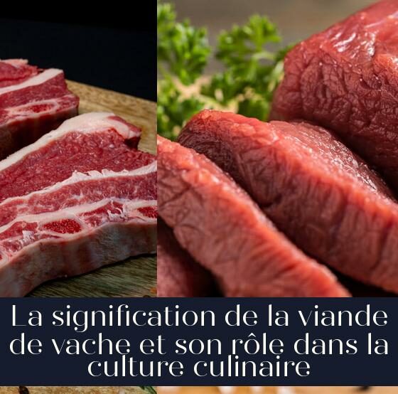 La signification de la viande de vache et son rôle dans la culture culinaire