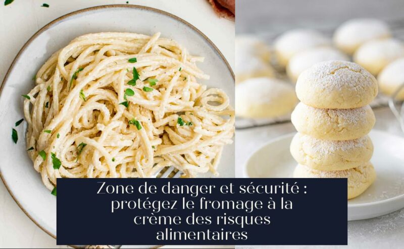 Zone de danger et sécurité : protégez le fromage à la crème des risques alimentaires