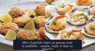 Idées d'apéritifs légers au poisson avant la tartiflette : saumon, truite et thon en conserve