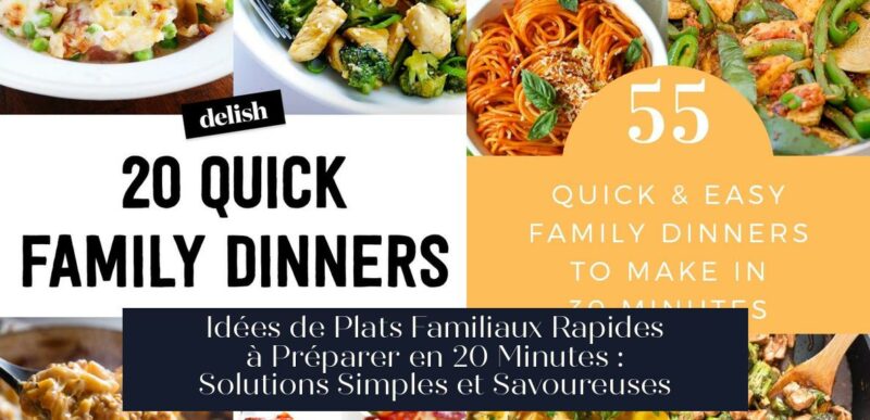 Idées de Plats Familiaux Rapides à Préparer en 20 Minutes : Solutions Simples et Savoureuses