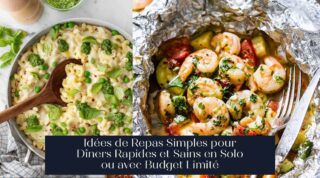 Idées de Repas Simples pour Dîners Rapides et Sains en Solo ou avec Budget Limité