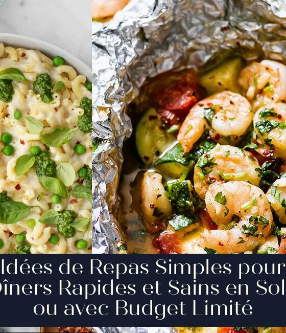 Idées de Repas Simples pour Dîners Rapides et Sains en Solo ou avec Budget Limité