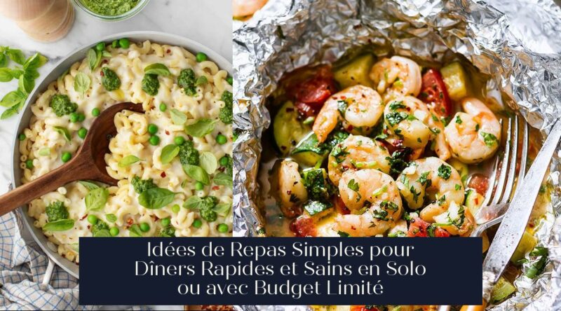 Idées de Repas Simples pour Dîners Rapides et Sains en Solo ou avec Budget Limité