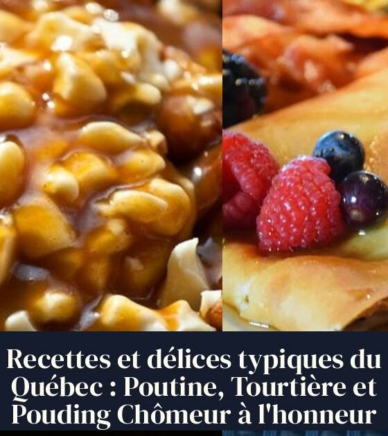 Recettes et délices typiques du Québec : Poutine, Tourtière et Pouding Chômeur à l'honneur
