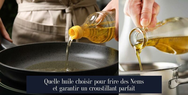 Quelle huile choisir pour frire des Nems et garantir un croustillant parfait