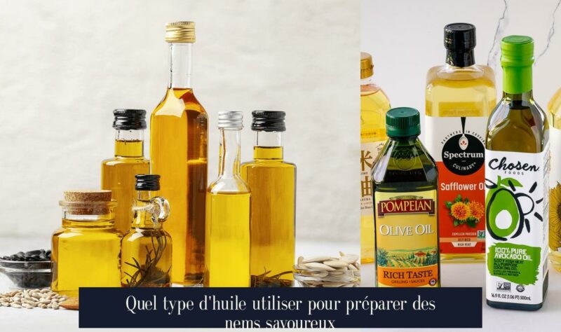 Quel type d'huile utiliser pour préparer des nems savoureux
