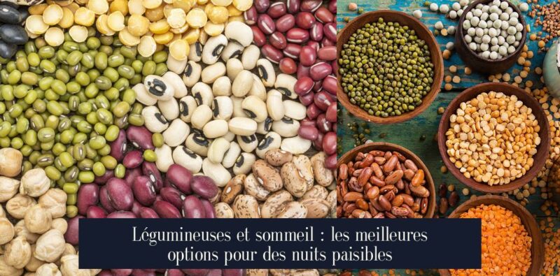 Légumineuses et sommeil : les meilleures options pour des nuits paisibles