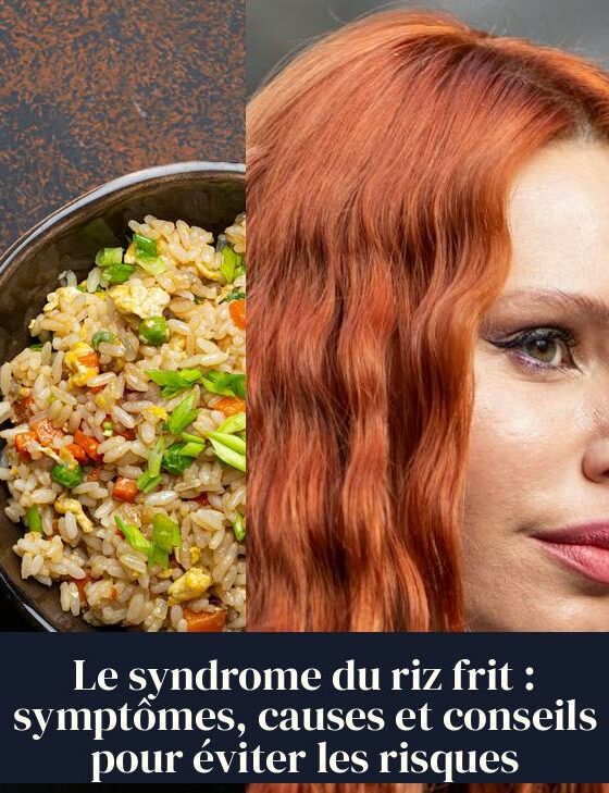 Le syndrome du riz frit : symptômes, causes et conseils pour éviter les risques