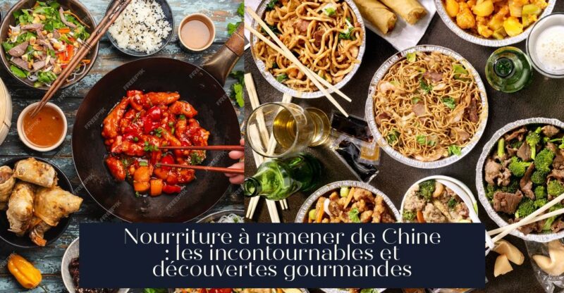 Nourriture à ramener de Chine : les incontournables et découvertes gourmandes