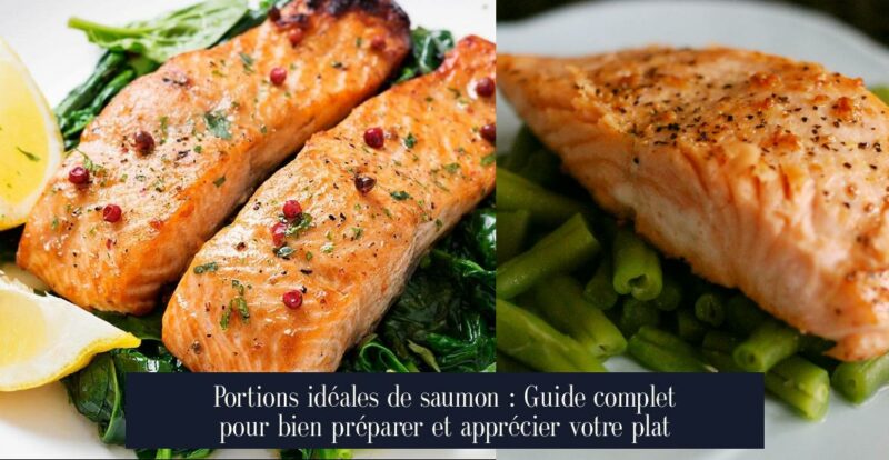 Portions idéales de saumon : Guide complet pour bien préparer et apprécier votre plat