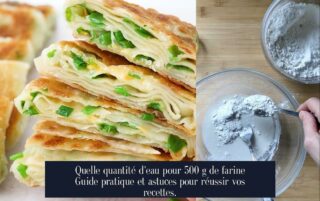Quelle quantité d'eau pour 500 g de farine Guide pratique et astuces pour réussir vos recettes.