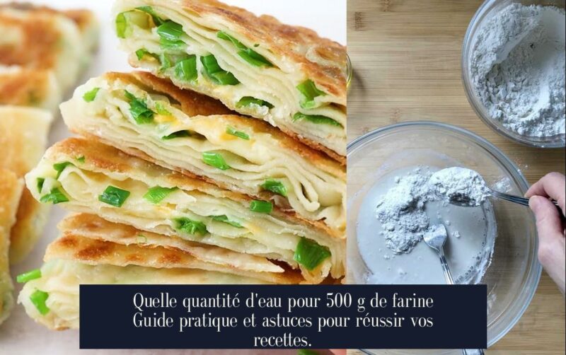 Quelle quantité d'eau pour 500 g de farine Guide pratique et astuces pour réussir vos recettes.