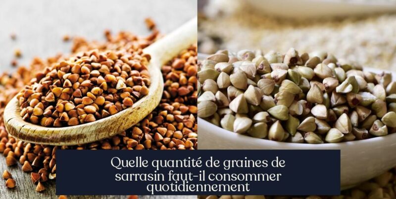 Quelle quantité de graines de sarrasin faut-il consommer quotidiennement