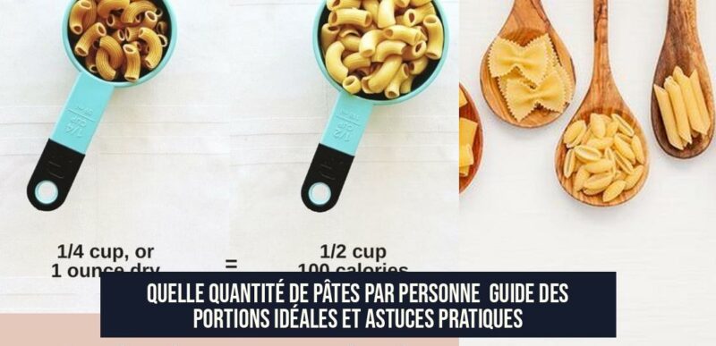 Quelle quantité de pâtes par personne Guide des portions idéales et astuces pratiques