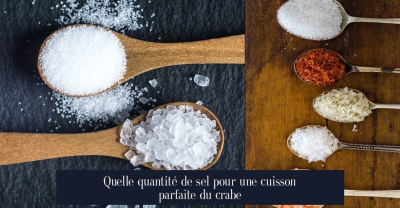 Quelle quantité de sel pour une cuisson parfaite du crabe