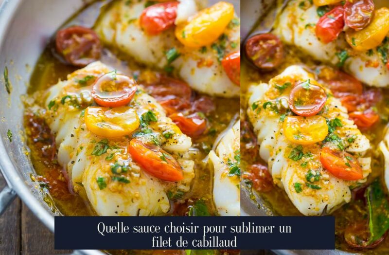 Quelle sauce choisir pour sublimer un filet de cabillaud