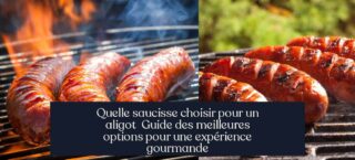 Quelle saucisse choisir pour un aligot Guide des meilleures options pour une expérience gourmande