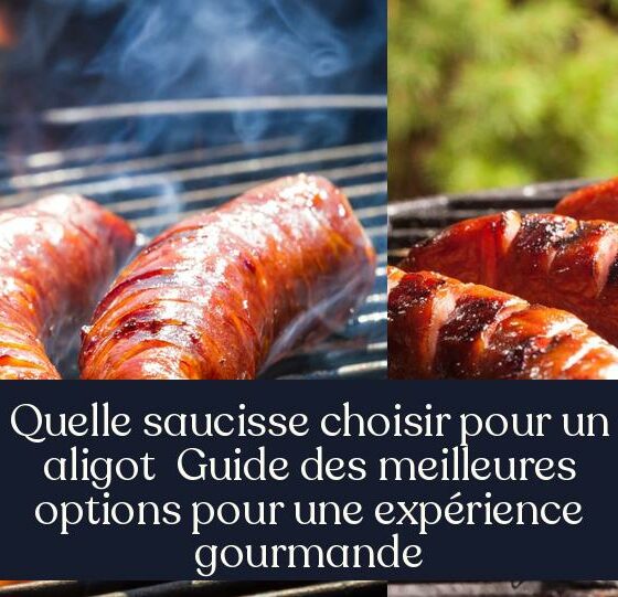 Quelle saucisse choisir pour un aligot Guide des meilleures options pour une expérience gourmande