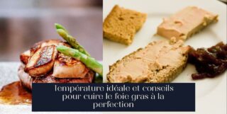 Température idéale et conseils pour cuire le foie gras à la perfection