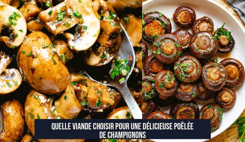 Quelle viande choisir pour une délicieuse poêlée de champignons