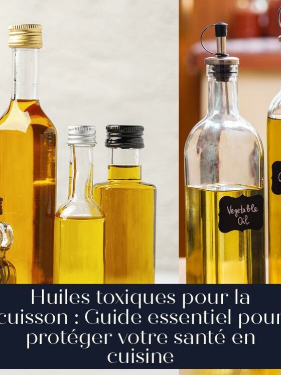 Huiles toxiques pour la cuisson : Guide essentiel pour protéger votre santé en cuisine