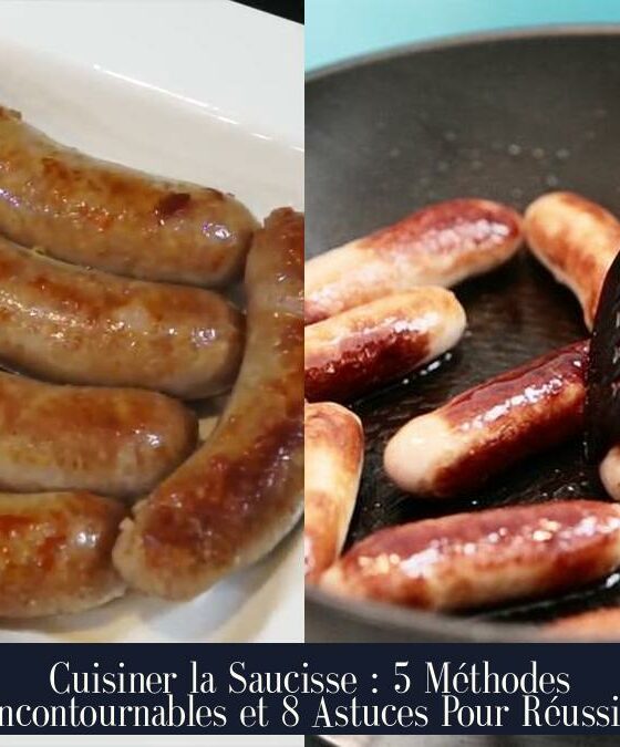 Cuisiner la Saucisse : 5 Méthodes Incontournables et 8 Astuces Pour Réussir