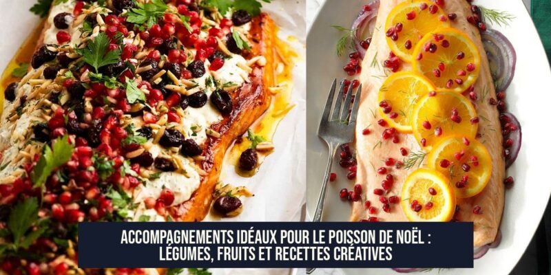 Accompagnements idéaux pour le poisson de Noël : légumes, fruits et recettes créatives