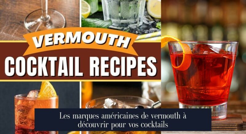 Les marques américaines de vermouth à découvrir pour vos cocktails