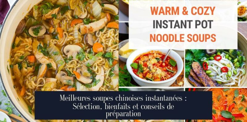 Meilleures soupes chinoises instantanées : Sélection, bienfaits et conseils de préparation