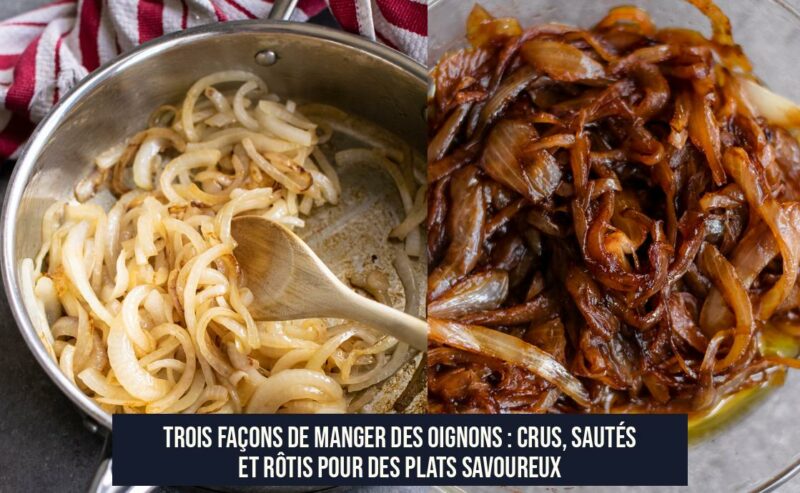 Trois façons de manger des oignons : crus, sautés et rôtis pour des plats savoureux