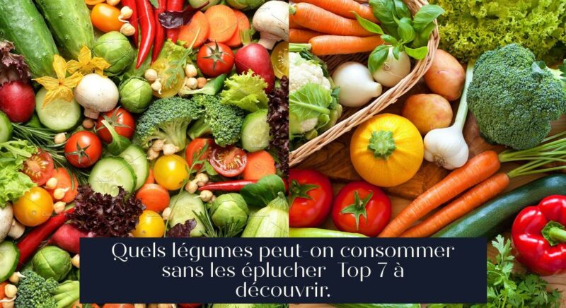 Quels légumes peut-on consommer sans les éplucher Top 7 à découvrir.