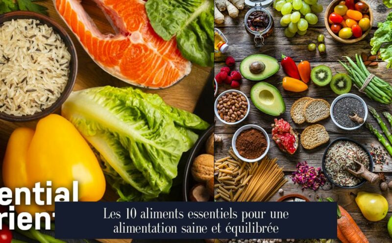 Les 10 aliments essentiels pour une alimentation saine et équilibrée