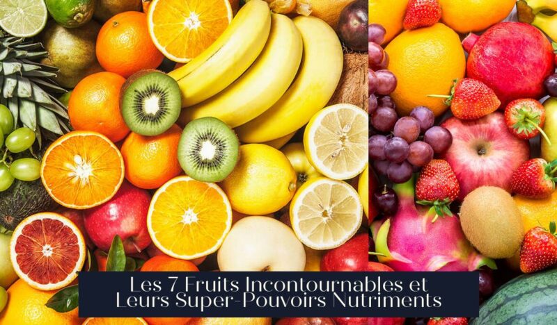Les 7 Fruits Incontournables et Leurs Super-Pouvoirs Nutriments