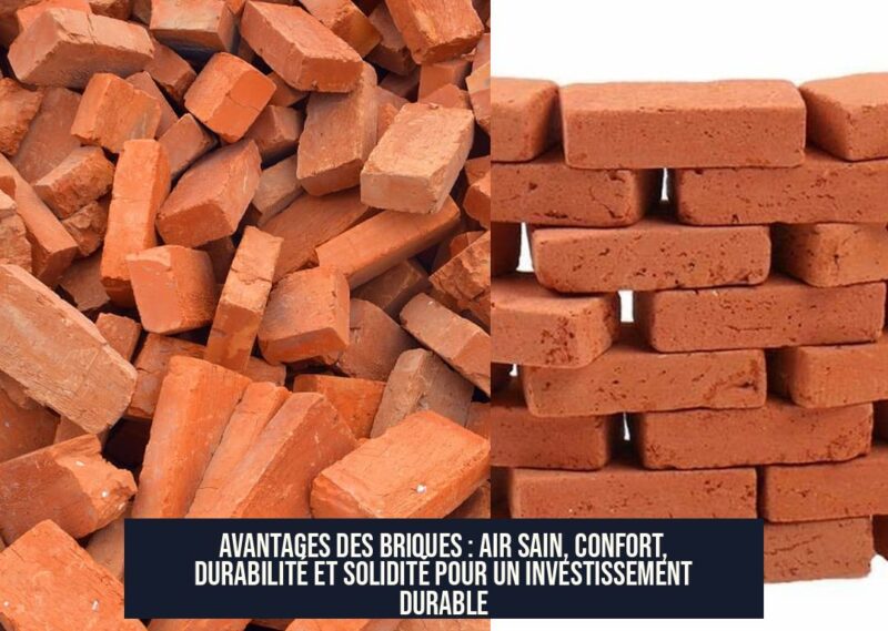 Avantages des briques : air sain, confort, durabilité et solidité pour un investissement durable