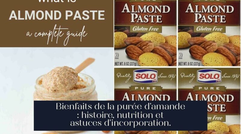 Bienfaits de la purée d'amande : histoire, nutrition et astuces d'incorporation.