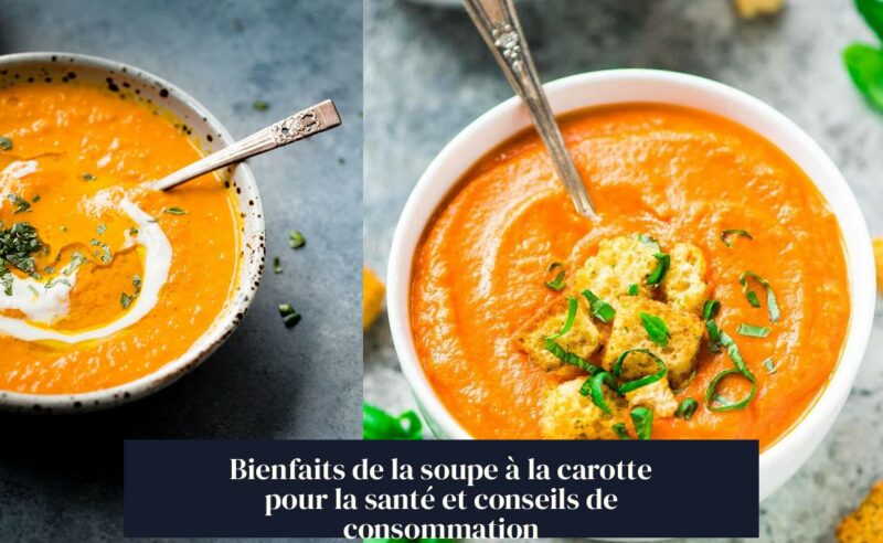 Bienfaits de la soupe à la carotte pour la santé et conseils de consommation