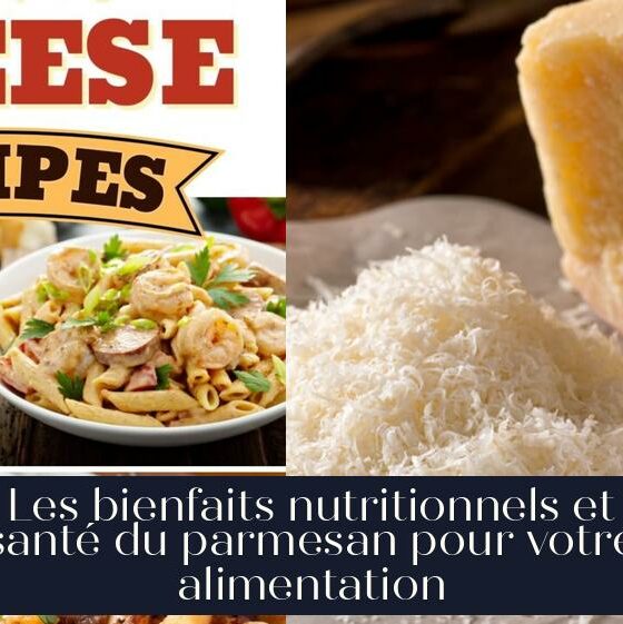 Les bienfaits nutritionnels et santé du parmesan pour votre alimentation