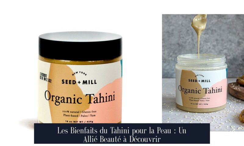 Les Bienfaits du Tahini pour la Peau : Un Allié Beauté à Découvrir