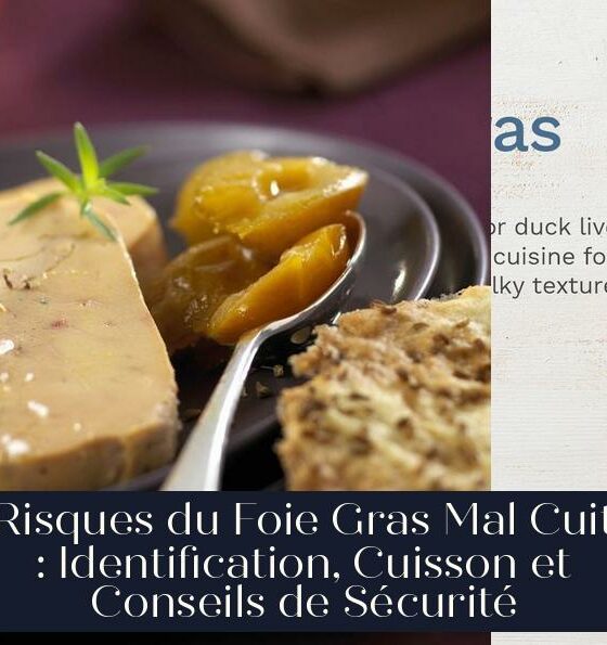Risques du Foie Gras Mal Cuit : Identification, Cuisson et Conseils de Sécurité