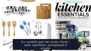 Les essentiels pour une cuisine réussie : outils, ingrédients, aménagement et sécurité