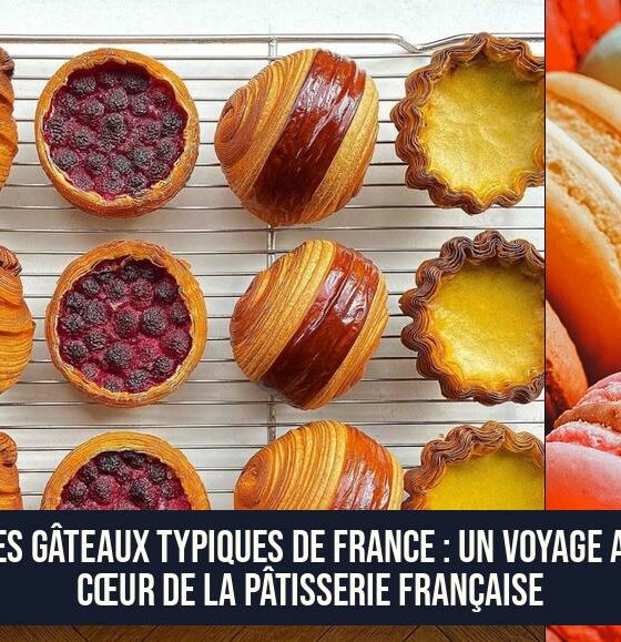 Les Gâteaux Typiques de France : Un Voyage au Cœur de la Pâtisserie Française
