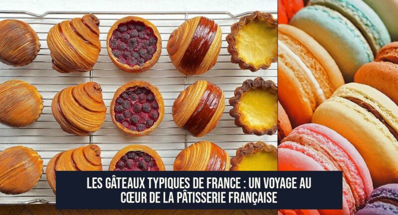 Les Gâteaux Typiques de France : Un Voyage au Cœur de la Pâtisserie Française